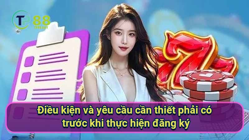 dieu-kien-va-yeu-cau-can-thiet-phai-co-truoc-khi-thuc-hien-dang-ky