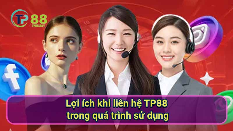 loi-ich-khi-lien-he-tp88-trong-qua-trinh-su-dung